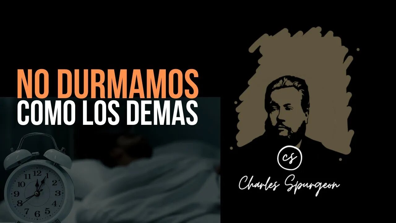 No durmamos como los demás (1 Tesalonicenses 5:6) Devocional de hoy Charles Spurgeon