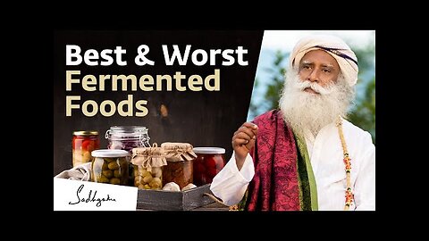 The Best & Worst Fermented Foods for Your Gut Health | Sadhguru