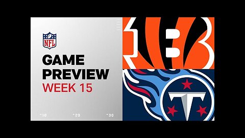 Cincinnati Bengals vs. Tennessee Titans | 2024 Week 15 Game Preview