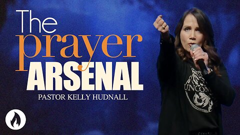 Uncommon Prayer: Part 2 - THE PRAYER ARSENAL | Pastor Kelly Hudnall (Message Only)