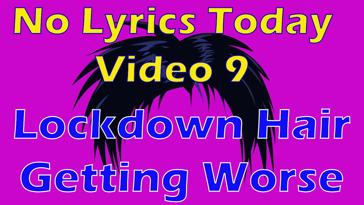 No Lyrics Today | Video 9 | Don't Mention The Hair