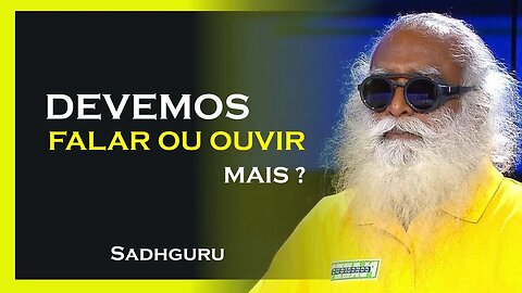 DEVEMOS FALAR OU OUVIR, SADHGURU DUBLADO