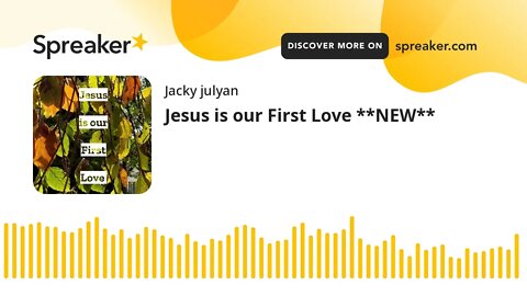 Jesus is our First Love **NEW**