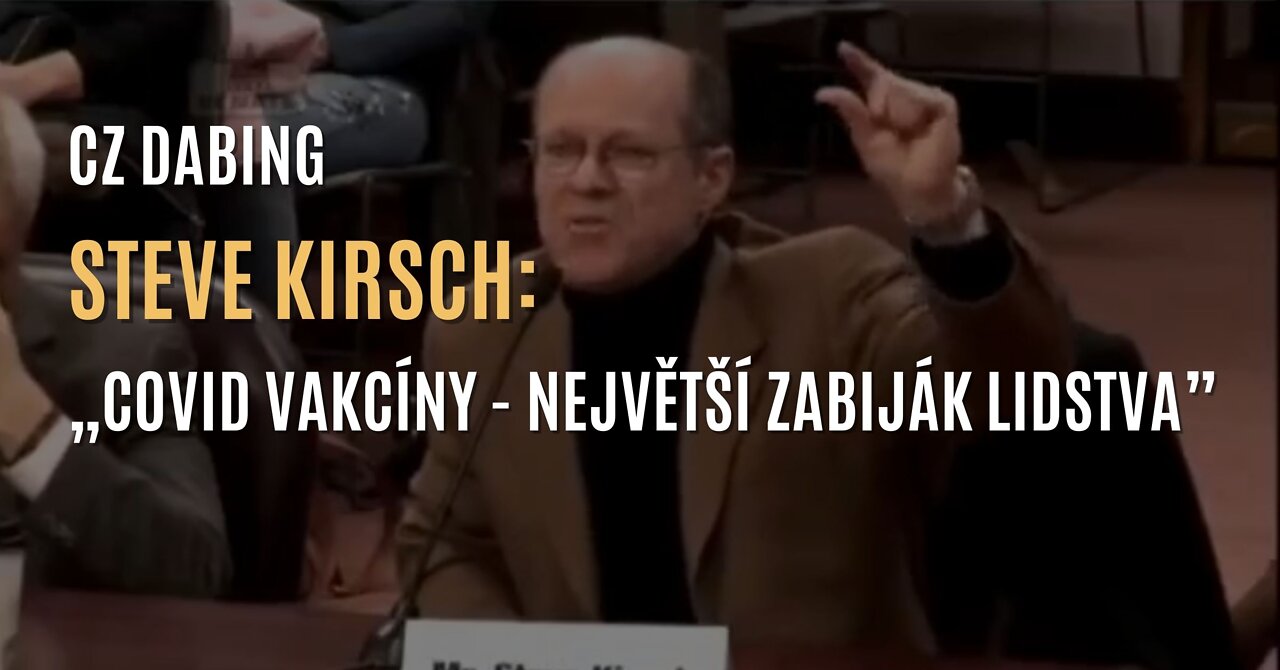 Steve Kirsch: „Covid vakcíny jsou největší zabiják lidstva” (CZ DABING)