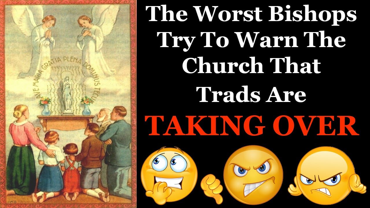 The Worst Bishops Try To Warn The Church That Trads Are Taking Over