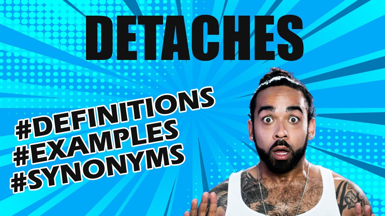 Definition and meaning of the word "detaches"