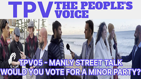 Would You Vote for a Minor Party? - Manly Street Talk - The People's Voice 05