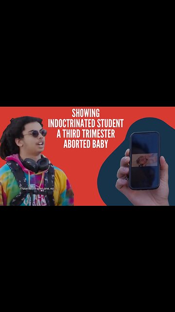 I showed indoctrinated student a THIRD TRIMESTER ABORTED BABY