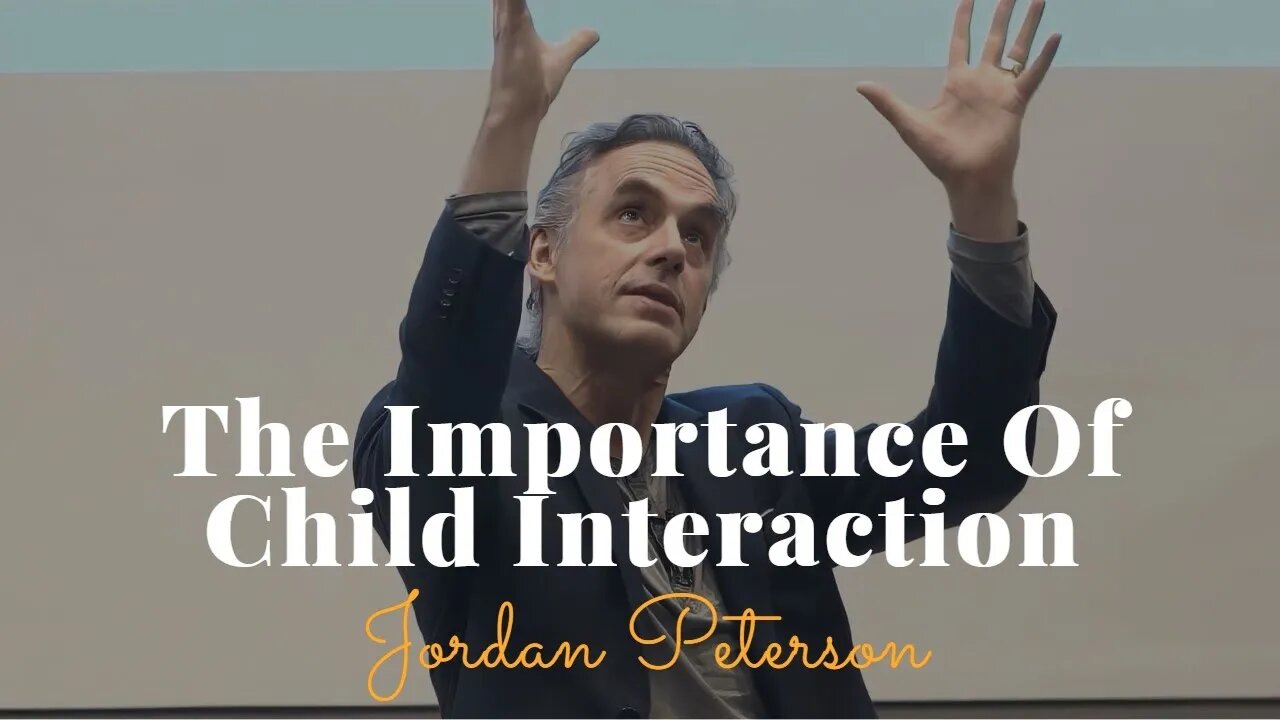 Jordan Peterson, The Importance Of Child Interaction