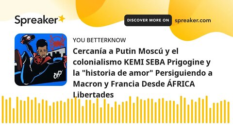 Cercanía a Putin Moscú y el colonialismo KEMI SEBA Prigogine y la "historia de amor" Persiguiendo a