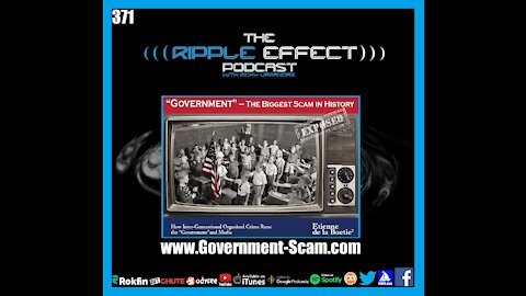 The Ripple Effect Podcast #371 (Etienne de la Boetie² & Grant Ellman | Government:The Biggest Scam)