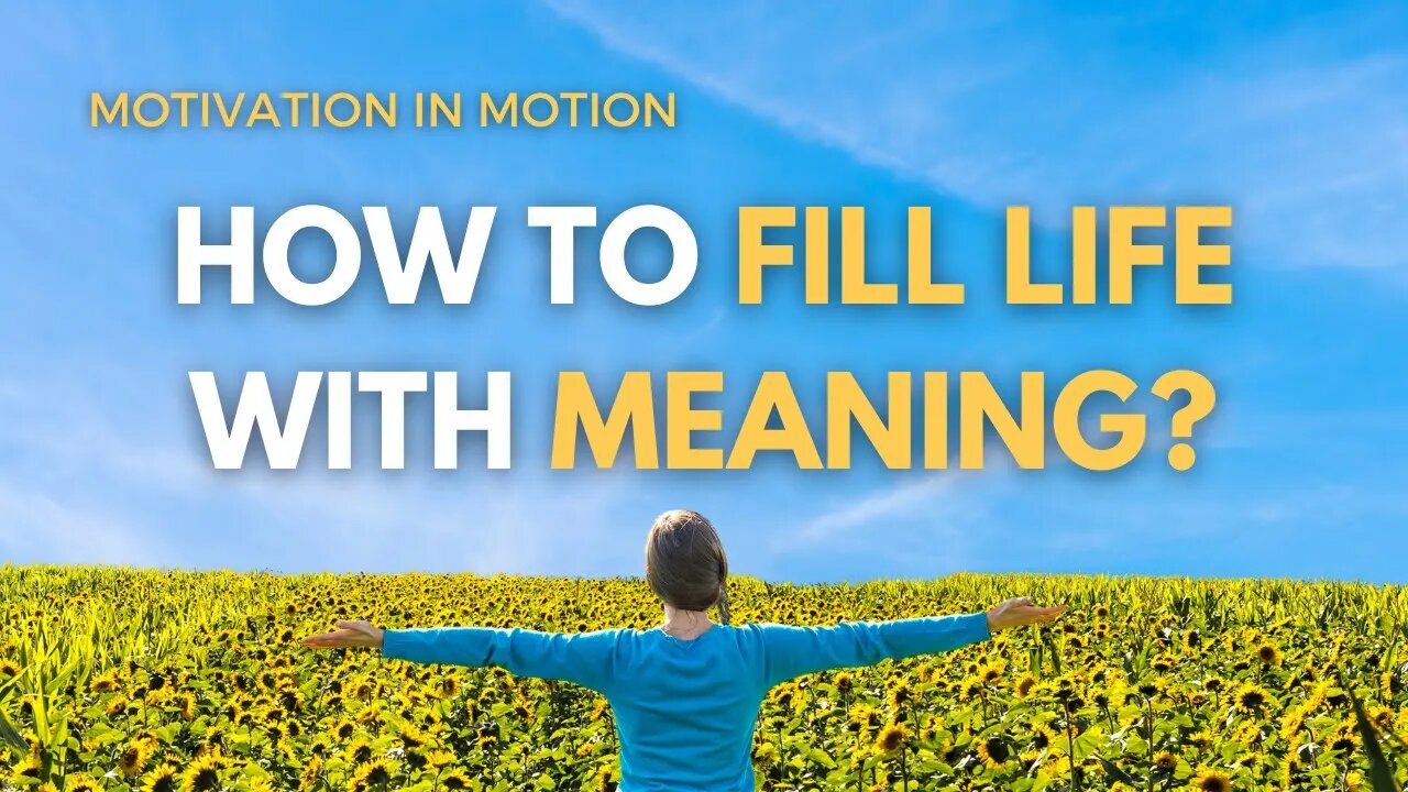 How to FILL LIFE with Meaning | Motivation in Motion - Season 5