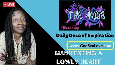 The Juice: Season 10 Episode 53: Manifesting a Lowly Heart