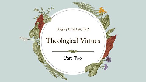 Theological Virtues part #2 | Dr. Greg Trickett