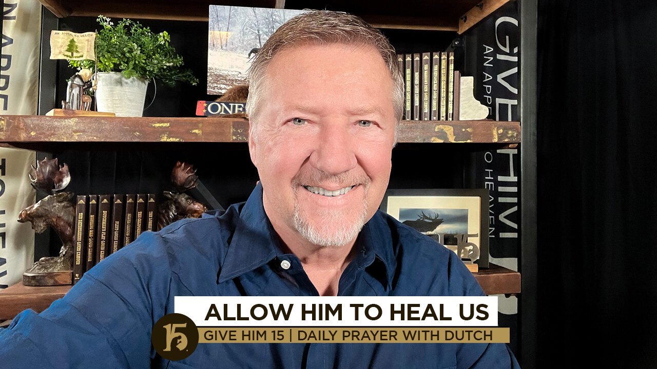 Allow Him to Heal Us | Give Him 15: Daily Prayer with Dutch | November 3, 2021