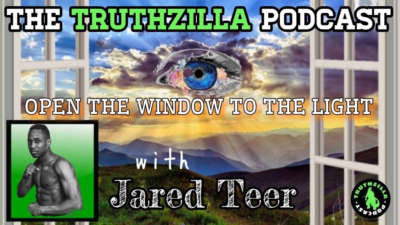 Truthzilla Podcast #048 - Jared Teer - Open the Window to the Light