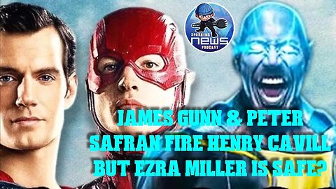 James Gunn & Peter Safran FIRE Henry Cavill BUT Ezra Miller is SAFE?