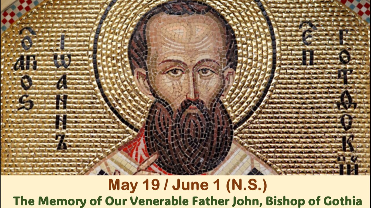 The Lives of Saints: May 19/June 1 (N.S.) The Memory of Our Venerable Father John, Bishop of Gothia