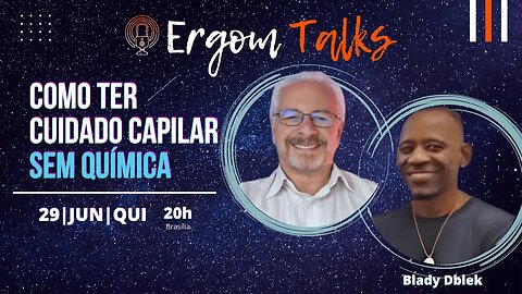 ERGOM TALKS | COMO TER CUIDADO CAPILAR SEM QUÍMICA – Ergom Abraham e Blady Dblek