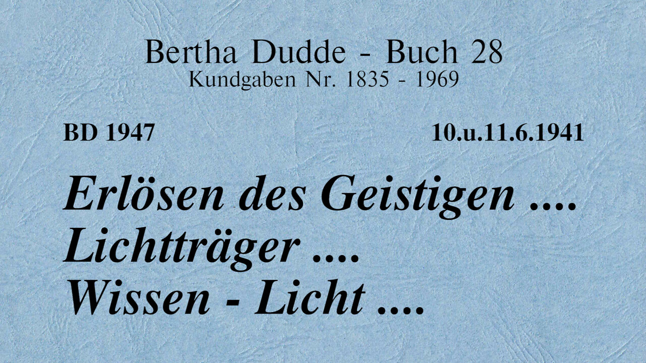 BD 1947 - ERLÖSEN DES GEISTIGEN .... LICHTTRÄGER .... WISSEN - LICHT ....