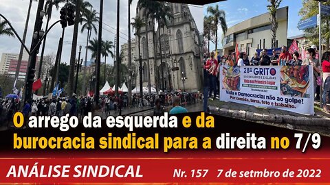 O arrego da esquerda e da burocracia sindical para a direita no 7/9 - Análise Sindical Nº157 -7/9/22