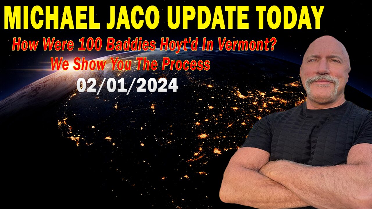 Michael Jaco Update Today Feb 1: "How Were 100 Baddies Hoyt'd In Vermont? We Show You The Process"