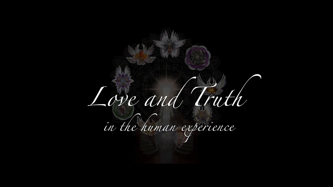 Love and Truth In the Human Experience