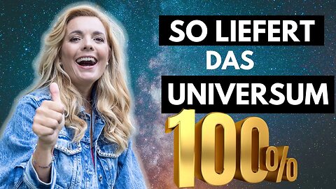 Bekomme vom Universum was du willst. So funktioniert es wirklich!