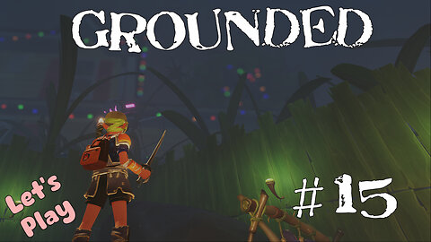 Let's Play | Grounded | #15