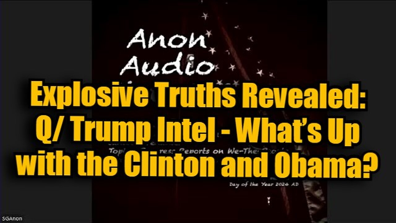 SG Anon Explosive Truths Revealed: Q/ Trump Intel - What’s Up with the Clinton and Obama?