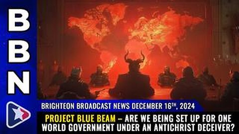 BBN, Dec 15, 2025 – PROJECT BLUE BEAM – are we being set up for one world government...