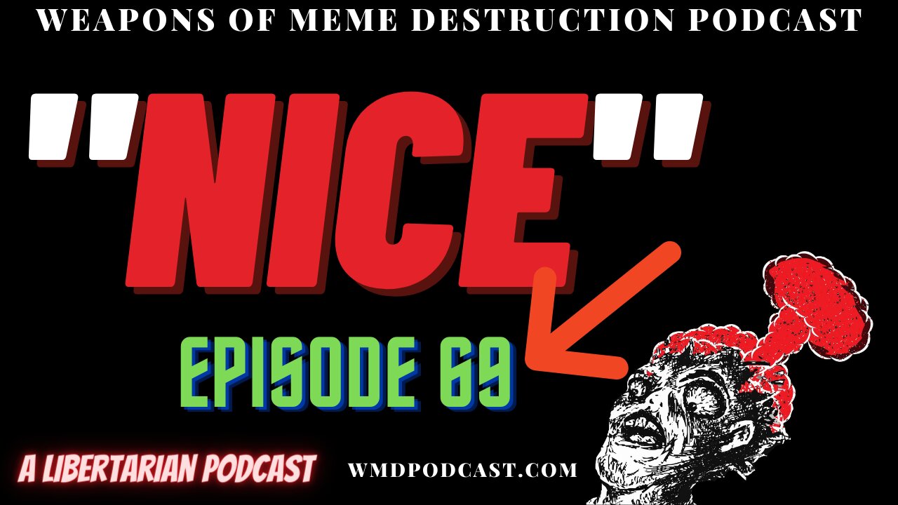 "NICE" - WMD Episode 69 (A Libertarian Podcast)