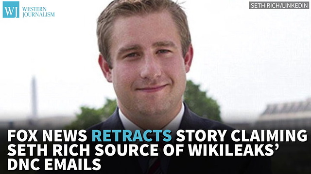 Fox News Retracts Story Claiming Seth Rich Source Of WikiLeaks’ DNC Emails