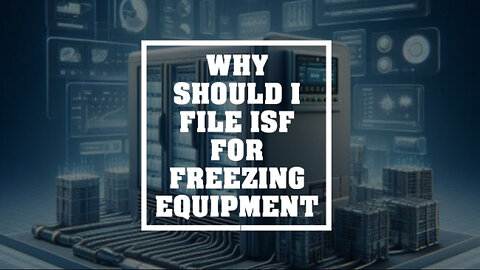 Unlocking Trade Success: The Essential Guide to ISF for Freezing Equipment!