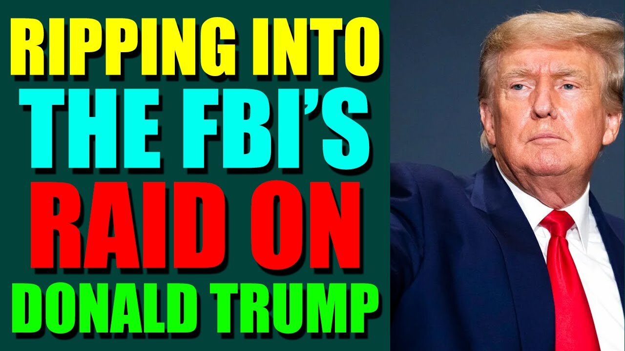 EPIC NEWS UPDATE TODAY - RIPPING INTO THE FBI’S RAID ON DONALD TRUMP - TRUMP NEWS