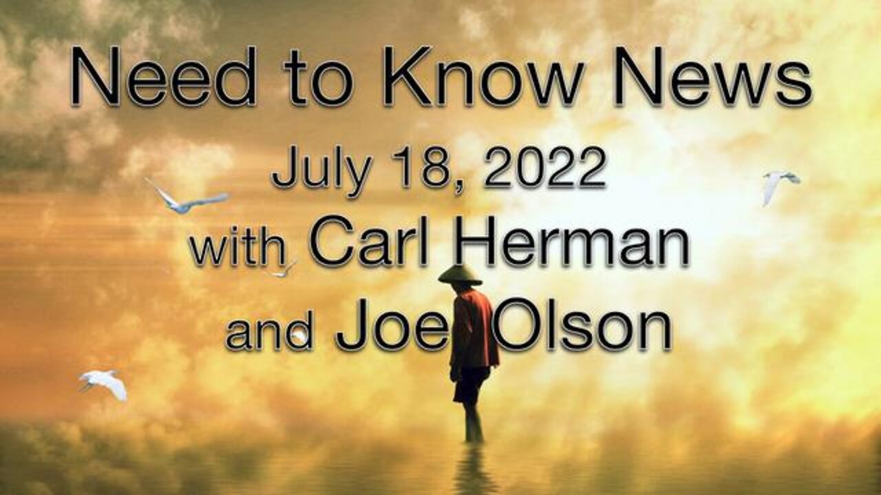 Need to Know News (18 July 2022) with Joe Olson and Carl Herman