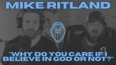 MIKE RITLAND | "Why do you care if I believe in God or not?"