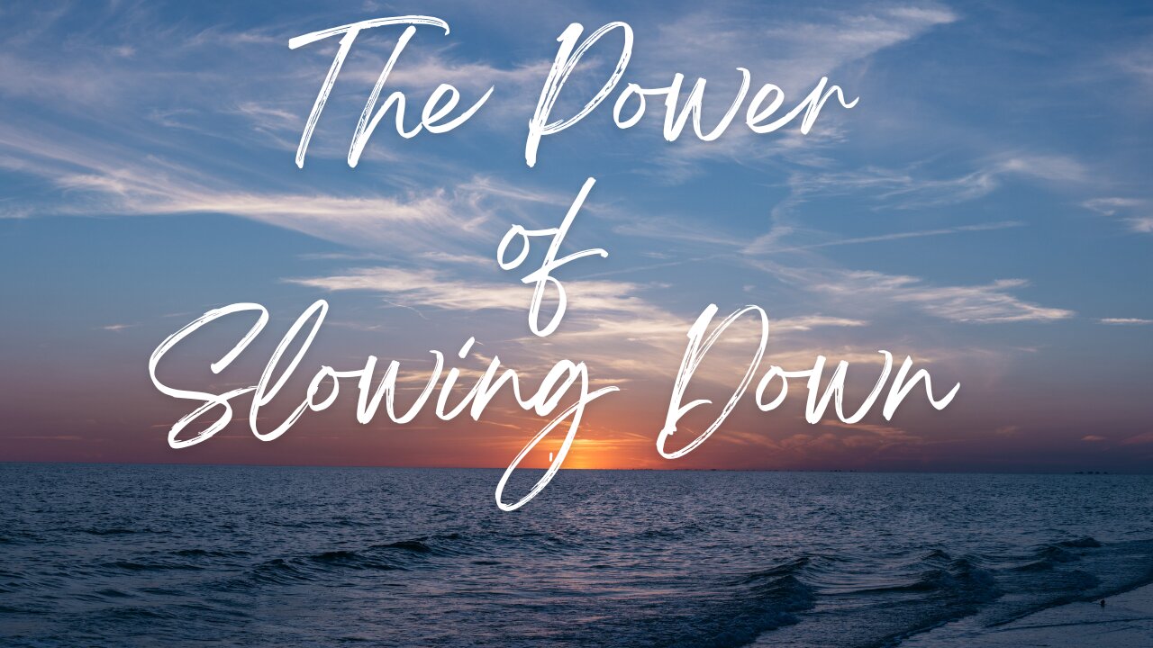 The Power of Slowing Down