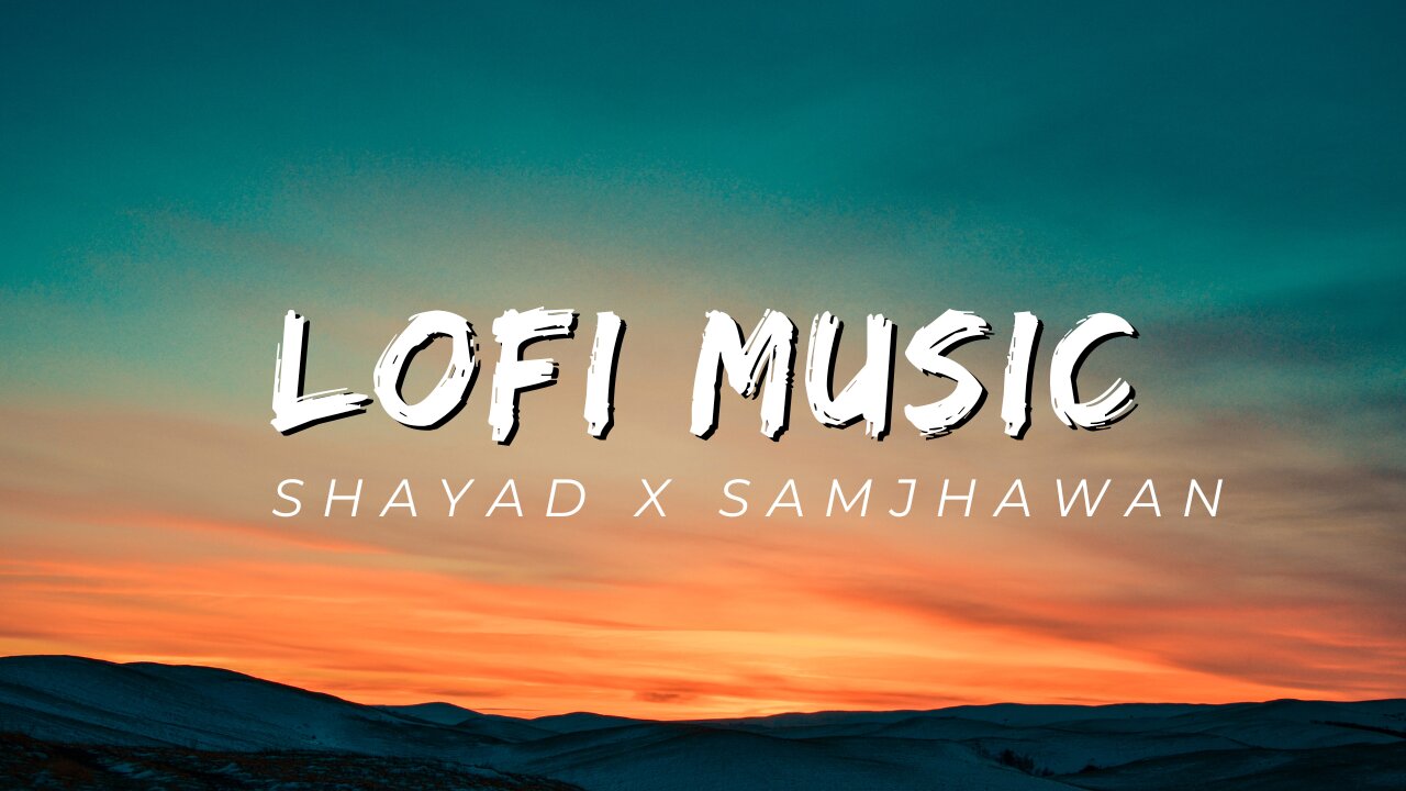 Samjhawan X Shayad lofi song