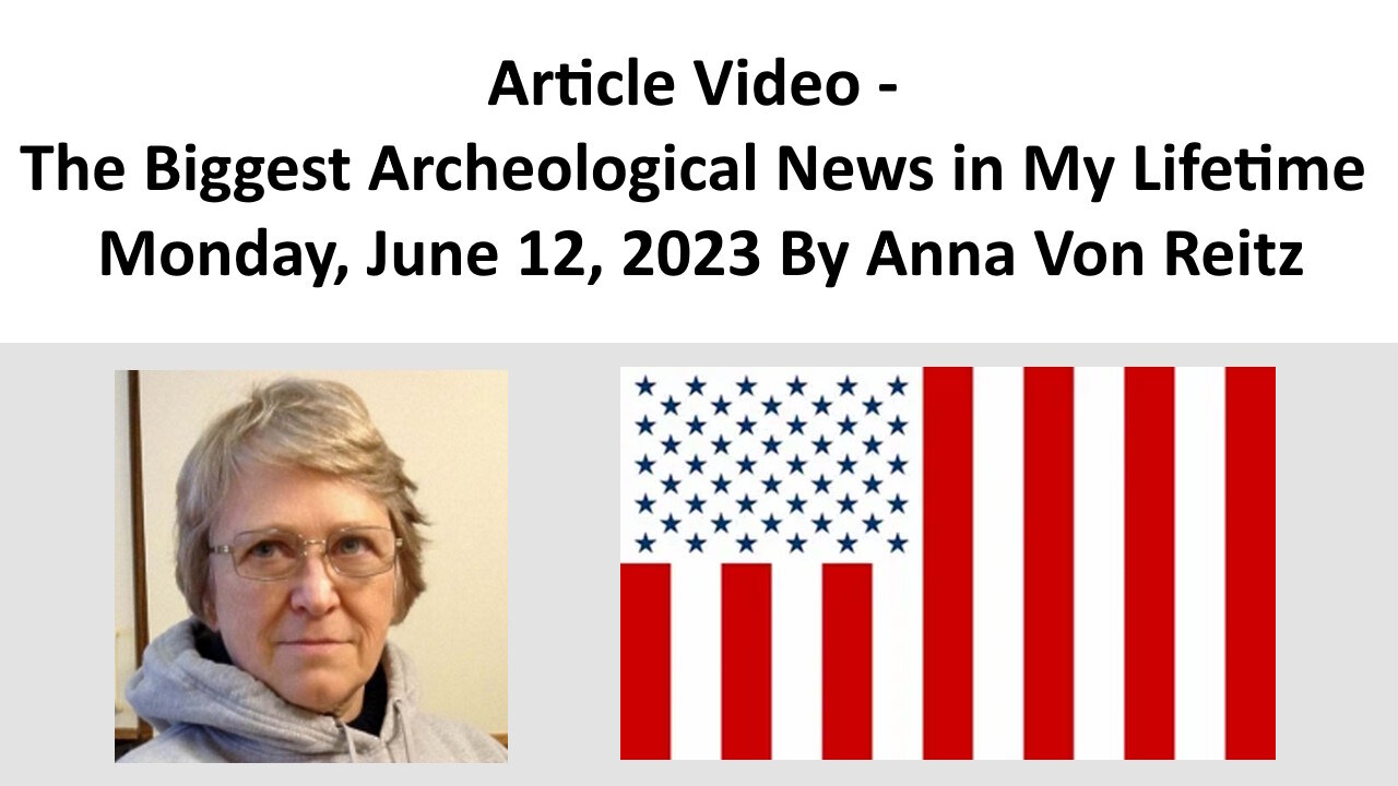 Article Video - The Biggest Archeological News in My Lifetime By Anna Von Reitz