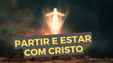 Partir e Estar com Cristo - Filipenses 1:23 - Como entender este versículo? - Leandro Quadros