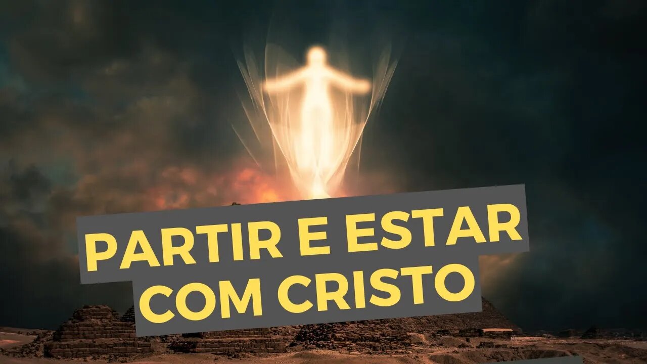 Partir e Estar com Cristo - Filipenses 1:23 - Como entender este versículo? - Leandro Quadros