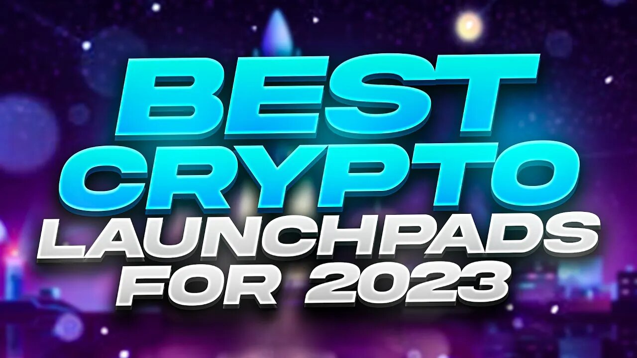 BEST CRYPTO LAUNCHPADS IN 2023