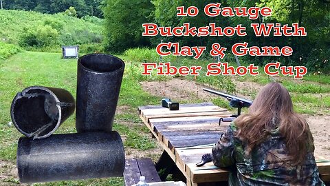 10 Gauge Buckshot With Clay & Game Fiber Shot Cup