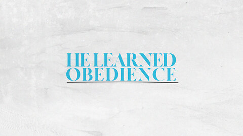 He Learned Obedience - 9/3/23