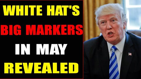 LATEST BREAKING NEWS: WHITE HAT'S BIG MARKES IN MAY REVEALED - TRUMP NEWS