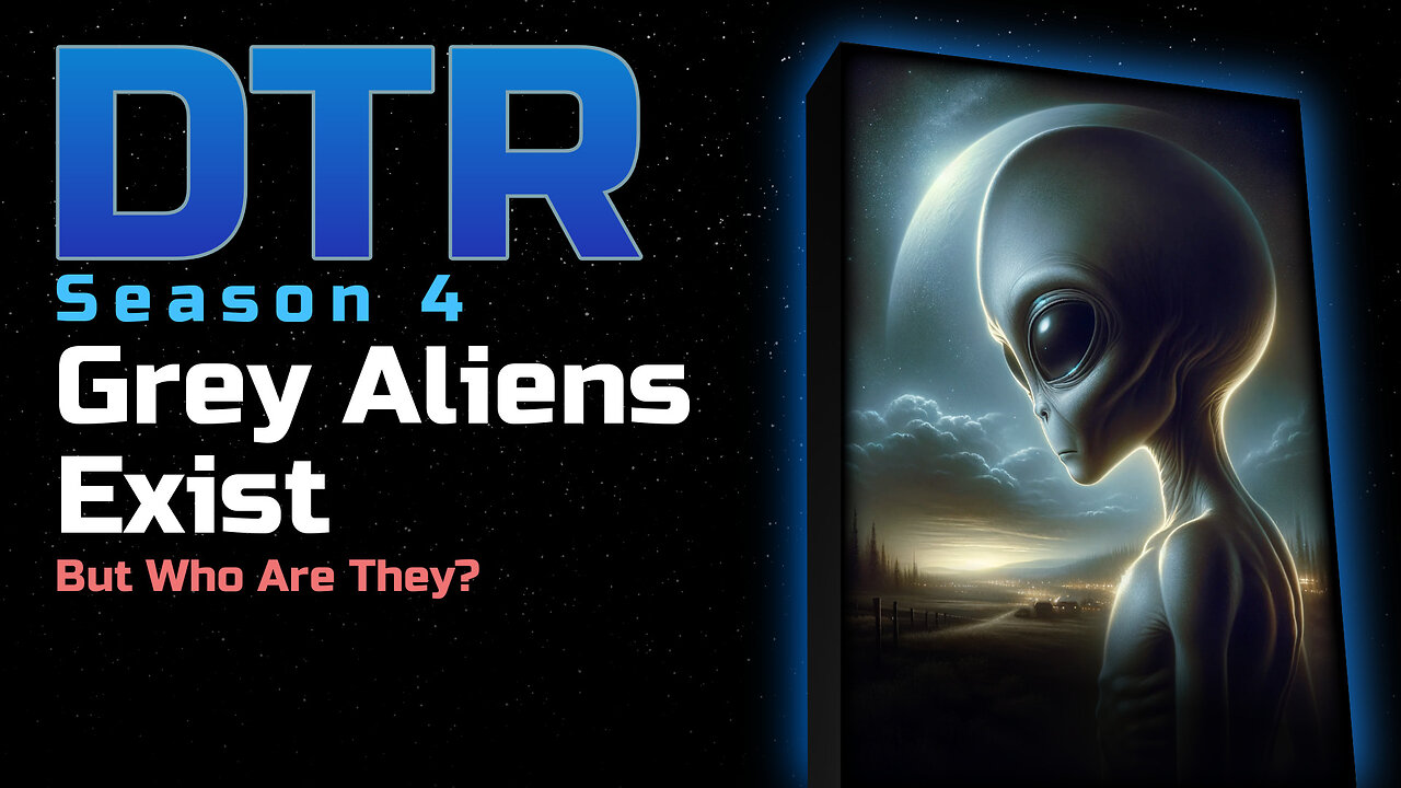 DTR Ep 301: Grey Aliens Exist