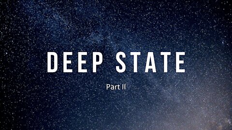 Deep State Part 2 | Vlog 0026