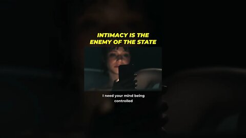 Intimacy Is The Enemy of The State