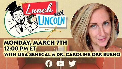 LPTV: Lunch with Lincoln - March 7, 2022 | Guest: Lisa Seneca & Dr. Caroline Orr Bueno